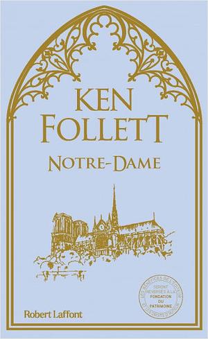 Notre-Dame: A Short History of the Meaning of Cathedrals by Ken Follett