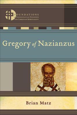 Gregory of Nazianzus by Brian Matz, Matthew Levering, Hans Boersma