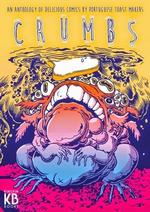 CRUMBS: An anthology of delicious comics by portuguese toast makers by André Pereira, Various, Pedro Serpa, Inês Galo, André Oliveira, Zé Burnay, Joana Afonso, Pedro Cruz, André Caetano, Afonso Ferreira, Nuno Duarte, Ana Matias, Osvaldo Medina, Sérgio Marques, Ricardo Venâncio, David Soares, Francisco Sousa Lobo, Bernardo Majer, Mário Freitas, Fernando Dordio