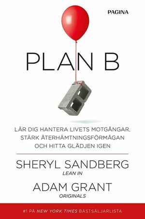 Plan B - lär dig hantera livets motgångar, stärk återhämtningsförmågan och hitta glädjen igen by Adam Grant, Sheryl Sandberg