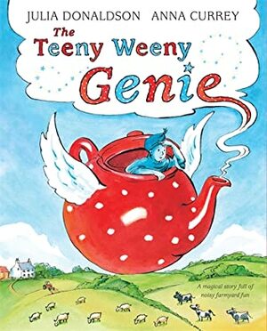 The Teeny Weeny Genie by Julia Donaldson, Anna Currey