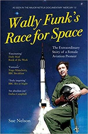 Wally Funk's Race for Space: The Extraordinary Story of a Female Aviation Pioneer by Sue Nelson