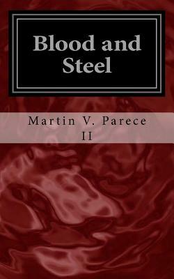 Blood and Steel: The Cor Chronicles by Martin V. Parece II