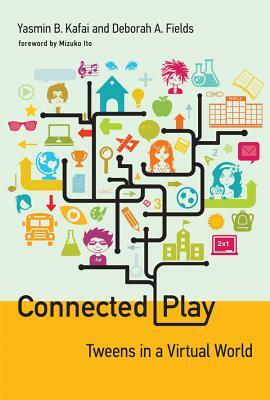 Connected Play: Tweens in a Virtual World by Yasmin B. Kafai, Deborah A. Fields