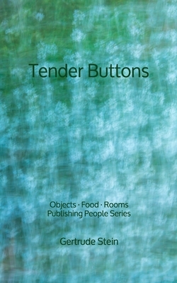 Tender Buttons: Objects - Food - Rooms - Publishing People Series by Gertrude Stein