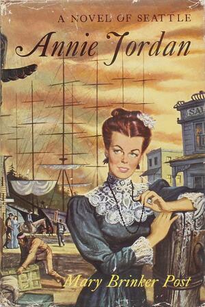 Annie Jordan: A Novel of Seattle by Mary Brinker Post