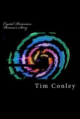 Crystal Possession: Vanessa's Story by Tim Conley