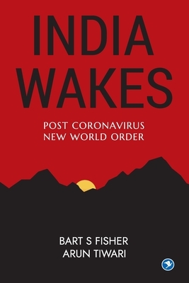 India Wakes: Post Coronavirus New World Order by Bart S. Fisher, Arun Tiwari