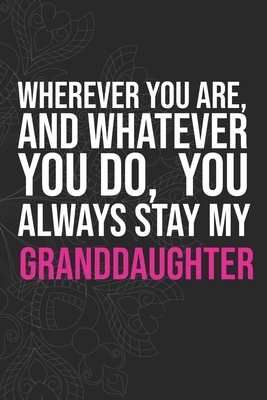 Wherever you are, And whatever you do, You always Stay My Granddaughter by Idol Publishing