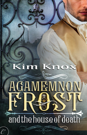 Agamemnon Frost and the House of Death by Kim Knox