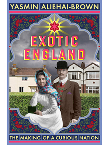 Exotic England: The Making of a Curious Nation by Yasmin Alibhai-Brown