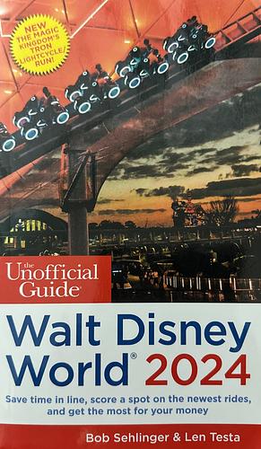 The Unofficial Guide to Walt Disney World 2024 by Bob Sehlinger, Len Testa