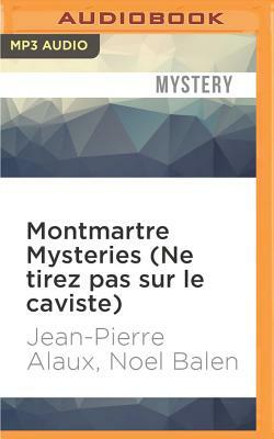 Montmartre Mysteries (Ne Tirez Pas Sur Le Caviste) by Noel Balen, Jean-Pierre Alaux