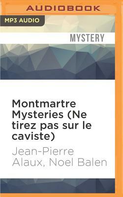 Montmartre Mysteries (Ne Tirez Pas Sur Le Caviste) by Jean-Pierre Alaux, Noel Balen