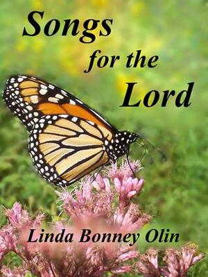 Songs for the Lord: A Book of Twenty-four Original Songs in a Mix of Traditional and Contemporary Styles for Church Worship Services, Inspirational Music Programs, and Christian Devotions by Linda Bonney Olin