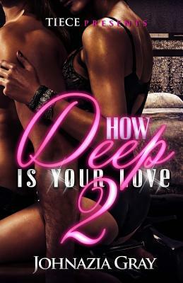 How Deep Is Your Love 2 by Johnazia Gray