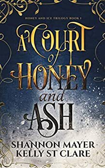 A Court of Honey and Ash by Shannon Mayer, Kelly St. Clare
