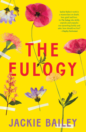 The Eulogy: A Debut Australian Novel of Family, Loss and Love by Jackie Bailey