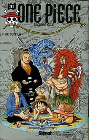 One Piece, Tome 31: Je suis là by Eiichiro Oda