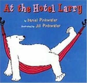 At the Hotel Larry by Jill Pinkwater, Daniel Pinkwater