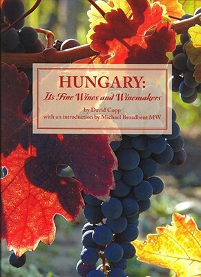 Hungary: Its Fine Wines and Winemakers by David Copp