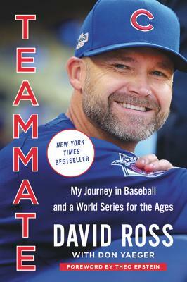 Teammate: My Journey in Baseball and a World Series for the Ages by David Ross