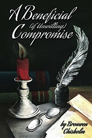 A Beneficial, If Unwilling, Compromise by Bronwen Chisholm