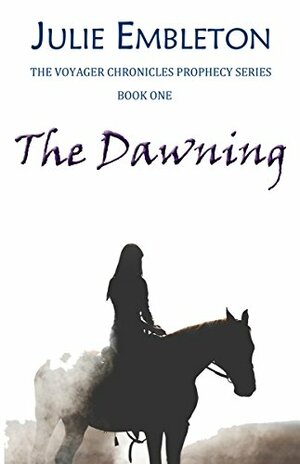 The Dawning (The Voyager Chronicles, Prophecy Series, #1) by Julie Embleton