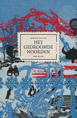 Het gedroomde Noorden by Adwin de Kluyver