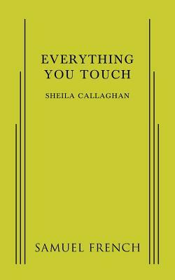 Everything You Touch by Sheila Callaghan
