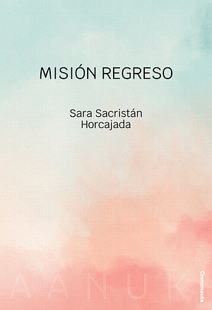 Misión Regreso by Sara Sacristán Horcajada