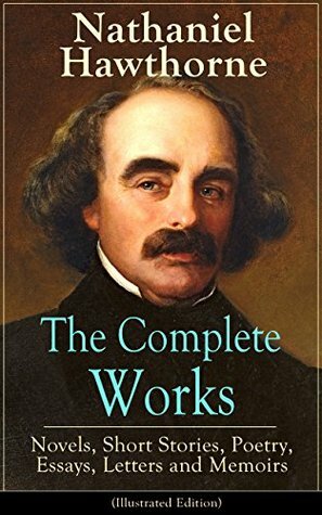 The Complete Works of Nathaniel Hawthorne: Novels, Short Stories, Poetry, Essays, Letters and Memoirs (Illustrated Edition): The Scarlet Letter with its ... Romance, Tanglewood Tales, Birthmark... by Nathaniel Hawthorne, Walter Crane, Mary Hallock Foote