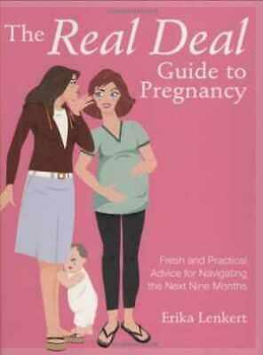 The Real Deal Guide to Pregnancy: Fresh and Practical Advice for Navigating the Next Nine Months by Erika Lenkert