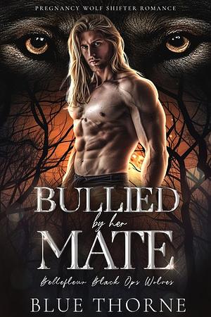 Bullied by Her Mate: Pregnancy Wolf Shifter Romance by Blue Thorne