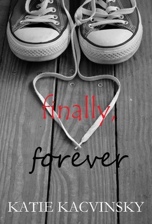 Finally, Forever by Katie Kacvinsky, Katie Ray