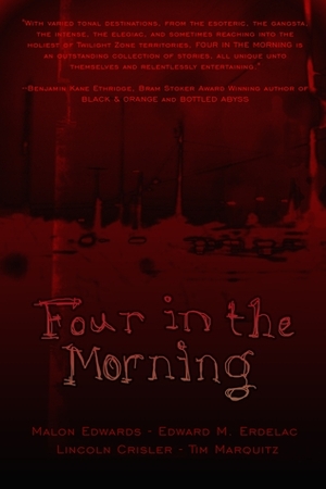 Four in the Morning by Malon Edwards, Tim Marquitz, Edward M. Erdelac, Lincoln Crisler