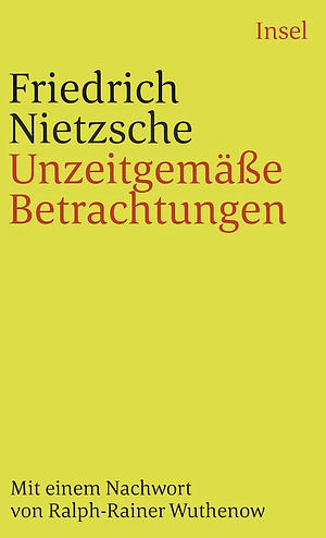 Unzeitgemäße Betrachtungen by Friedrich Nietzsche