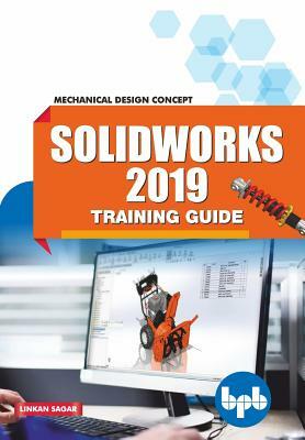 SolidWorks 2019 Training Guide: Mechanical Design Concept by Linkan Sagar