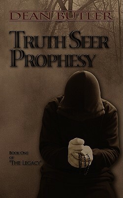 Truth Seer Prophesy: Book One of the Legacy by Dean Butler