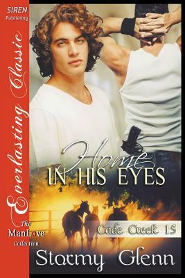 Home in His Eyes [Cade Creek 15] (Siren Publishing: The Stormy Glenn Manlove Collection) by Stormy Glenn