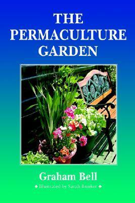 The Permaculture Garden by Graham Bell