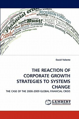 The Reaction of Corporate Growth Strategies to Systems Change by David Valente