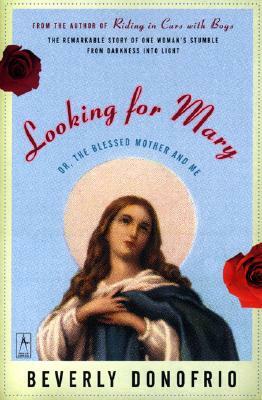 Looking for Mary: Or, the Blessed Mother and Me by Beverly Donofrio