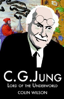 C.G. Jung: Lord of the Underworld by Colin Wilson