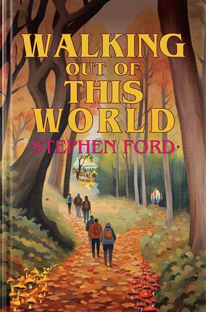 Walking out of this world  by Stephen Ford