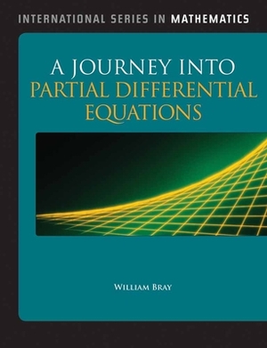 A Journey Into Partial Differential Equations by William O. Bray