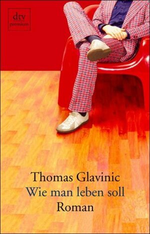 Wie man leben soll by Thomas Glavinic