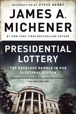 Presidential Lottery: The Reckless Gamble in Our Electoral System by Steve Berry, James A. Michener