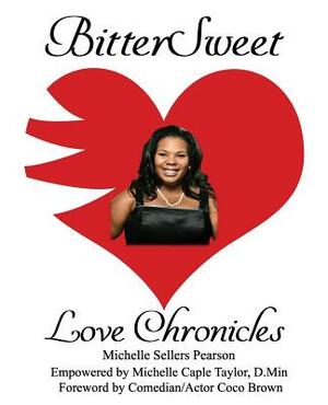 BitterSweet Love Chronicles: The Good, Bad, and Uhm...of Love by Michelle Caple Taylor D. Min, Michelle Sellers Pearson