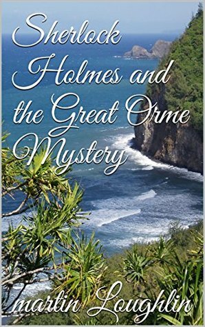 Sherlock Holmes and the Great Orme Mystery by Martin Loughlin